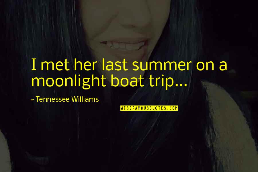 Best Moonlight Quotes By Tennessee Williams: I met her last summer on a moonlight