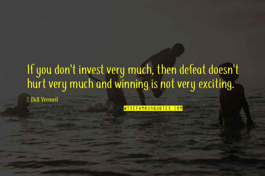 Best Motivational Sports Quotes By Dick Vermeil: If you don't invest very much, then defeat