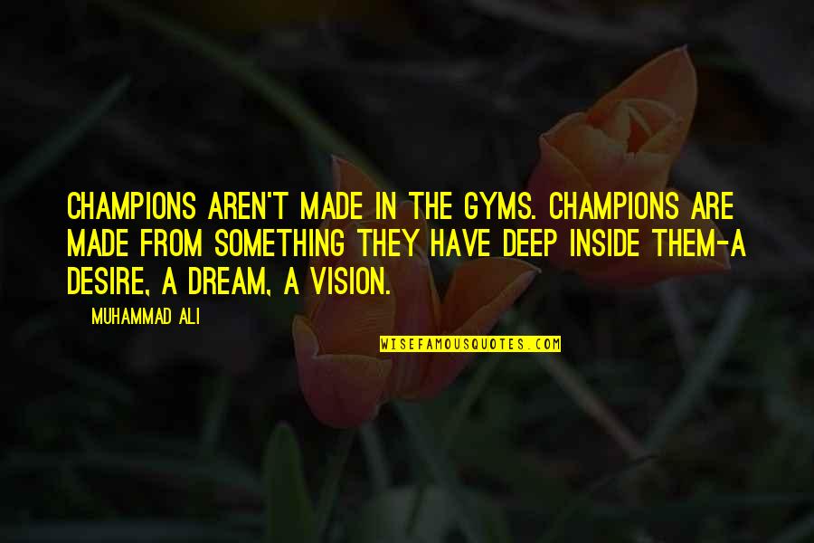 Best Motivational Sports Quotes By Muhammad Ali: Champions aren't made in the gyms. Champions are