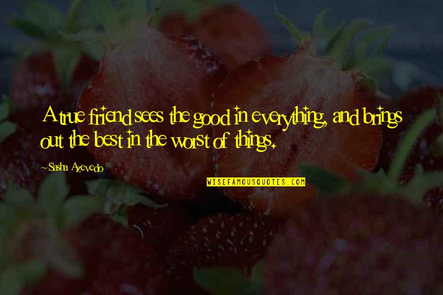 Best Motivational Sports Quotes By Sasha Azevedo: A true friend sees the good in everything,