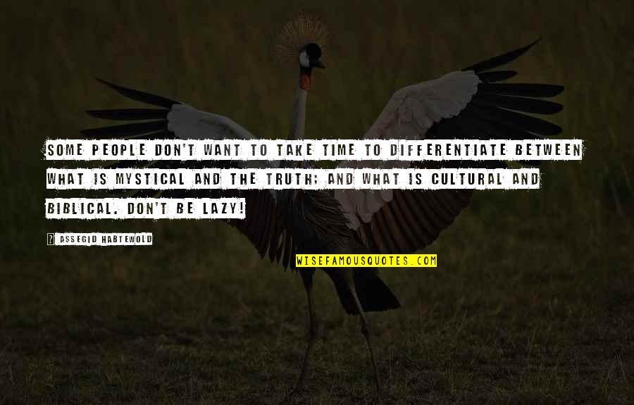 Best Mystical Quotes By Assegid Habtewold: Some people don't want to take time to