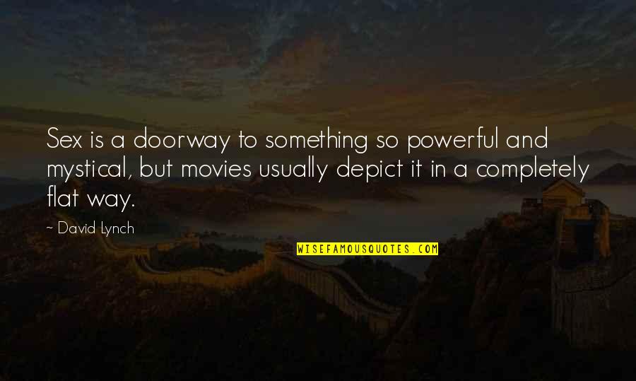 Best Mystical Quotes By David Lynch: Sex is a doorway to something so powerful