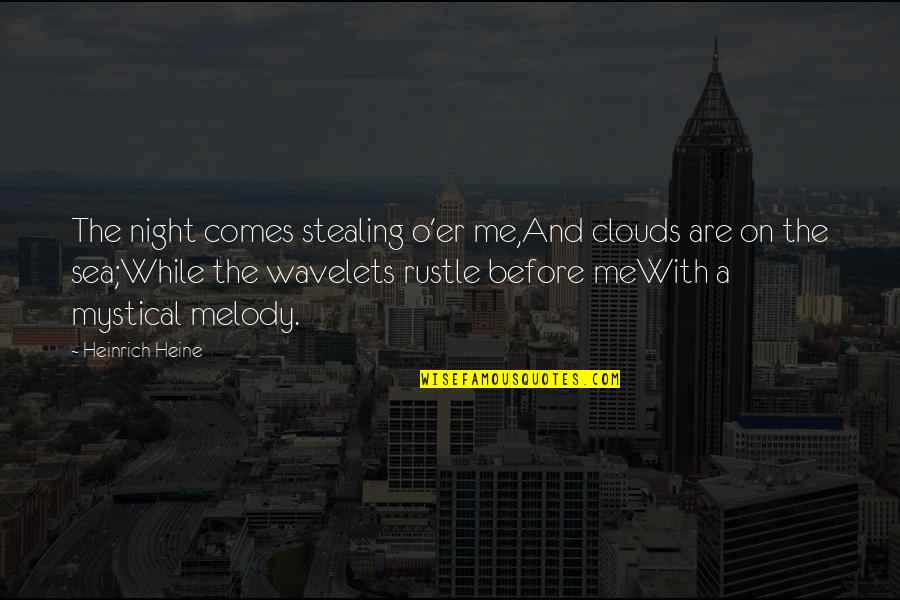 Best Mystical Quotes By Heinrich Heine: The night comes stealing o'er me,And clouds are