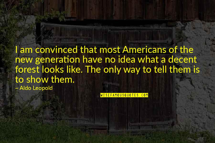 Best Nature Conservation Quotes By Aldo Leopold: I am convinced that most Americans of the