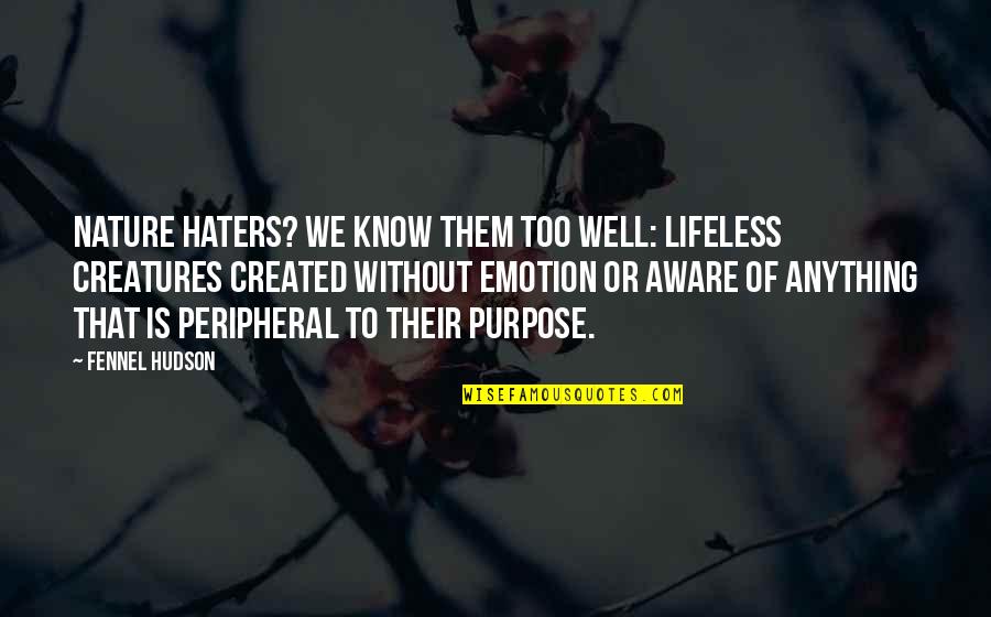 Best Nature Conservation Quotes By Fennel Hudson: Nature haters? We know them too well: lifeless