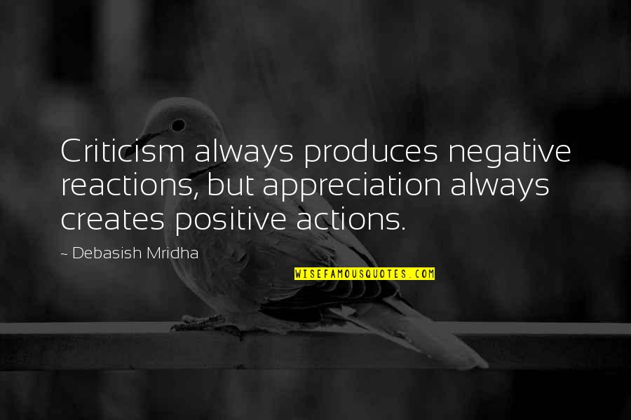 Best Negative Criticism Quotes By Debasish Mridha: Criticism always produces negative reactions, but appreciation always