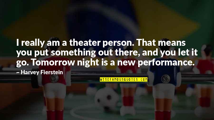 Best New Person Quotes By Harvey Fierstein: I really am a theater person. That means