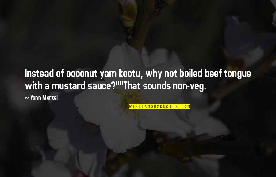 Best Non Veg Quotes By Yann Martel: Instead of coconut yam kootu, why not boiled