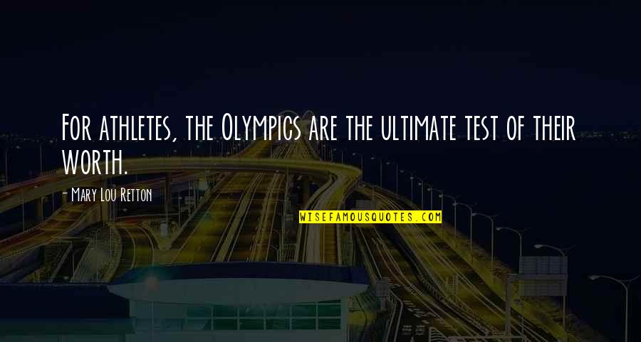 Best Olympic Quotes By Mary Lou Retton: For athletes, the Olympics are the ultimate test