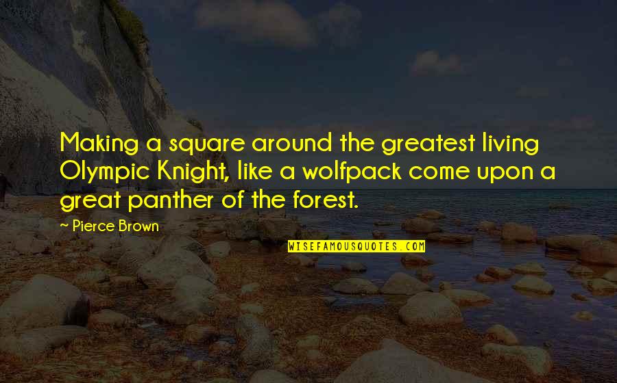 Best Olympic Quotes By Pierce Brown: Making a square around the greatest living Olympic