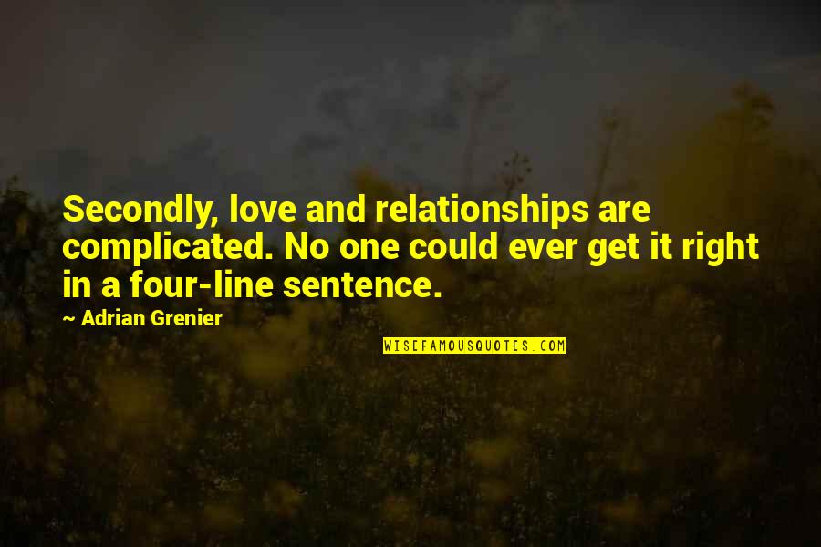 Best One Line Quotes By Adrian Grenier: Secondly, love and relationships are complicated. No one