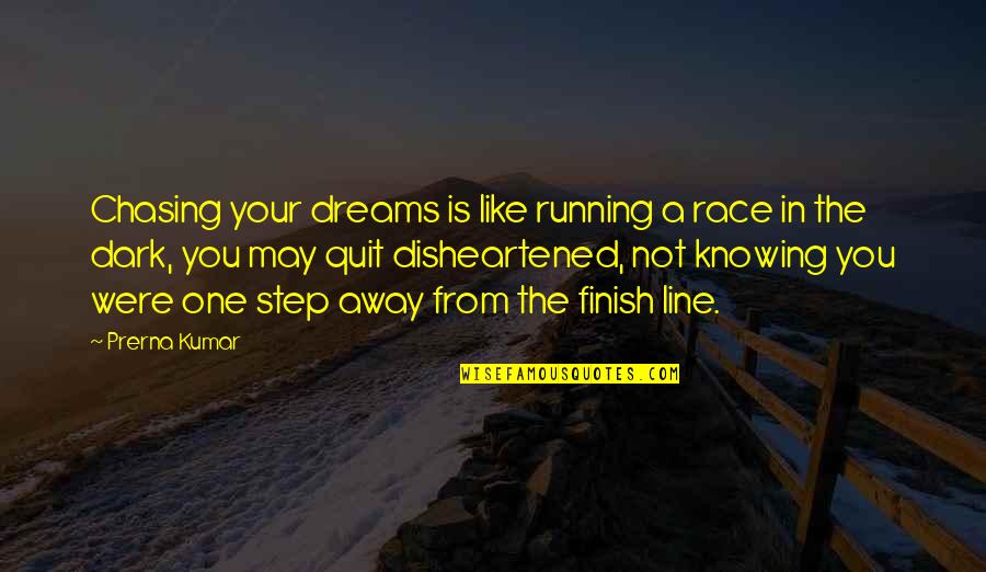 Best One Line Quotes By Prerna Kumar: Chasing your dreams is like running a race