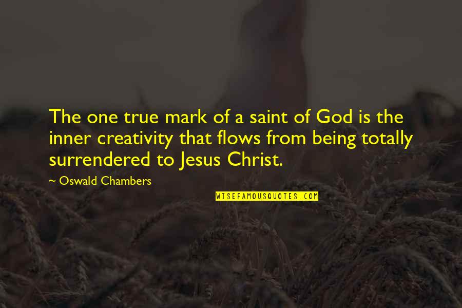 Best Oswald Chambers Quotes By Oswald Chambers: The one true mark of a saint of