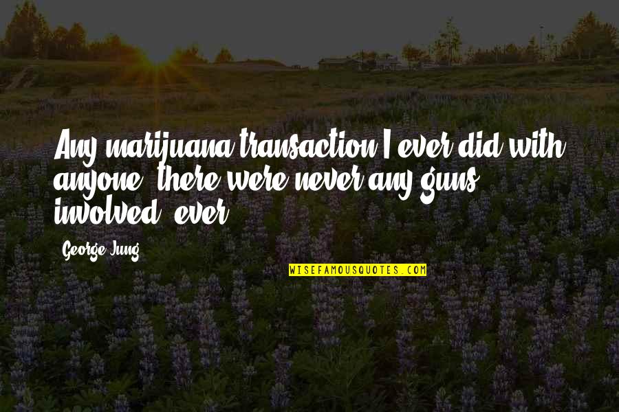 Best Outlaw Star Quotes By George Jung: Any marijuana transaction I ever did with anyone,