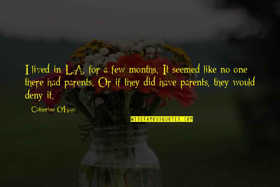 Best Parents Ever Quotes By Catherine O'Hara: I lived in L.A. for a few months.