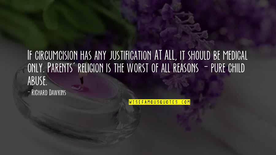 Best Parents Ever Quotes By Richard Dawkins: If circumcision has any justification AT ALL, it