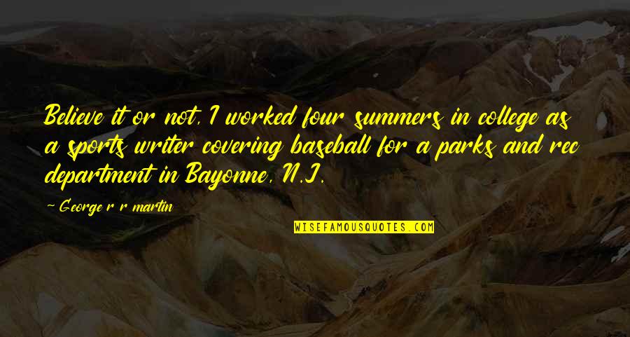 Best Parks And Rec Quotes By George R R Martin: Believe it or not, I worked four summers