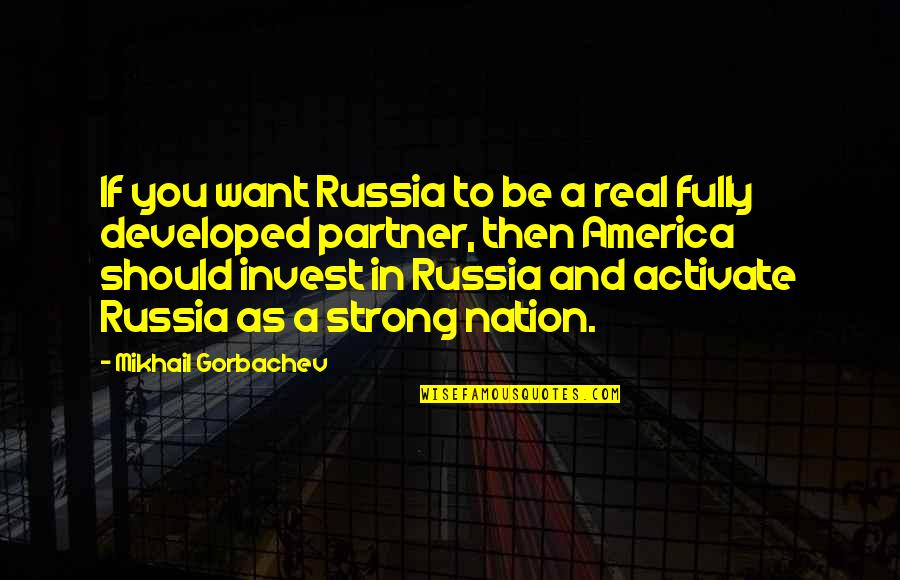 Best Partner For You Quotes By Mikhail Gorbachev: If you want Russia to be a real