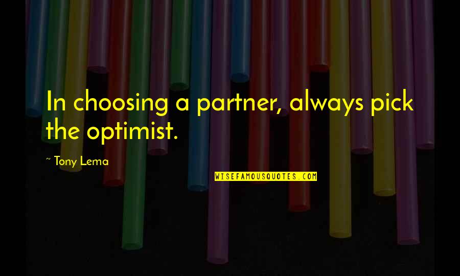 Best Partner Quotes By Tony Lema: In choosing a partner, always pick the optimist.