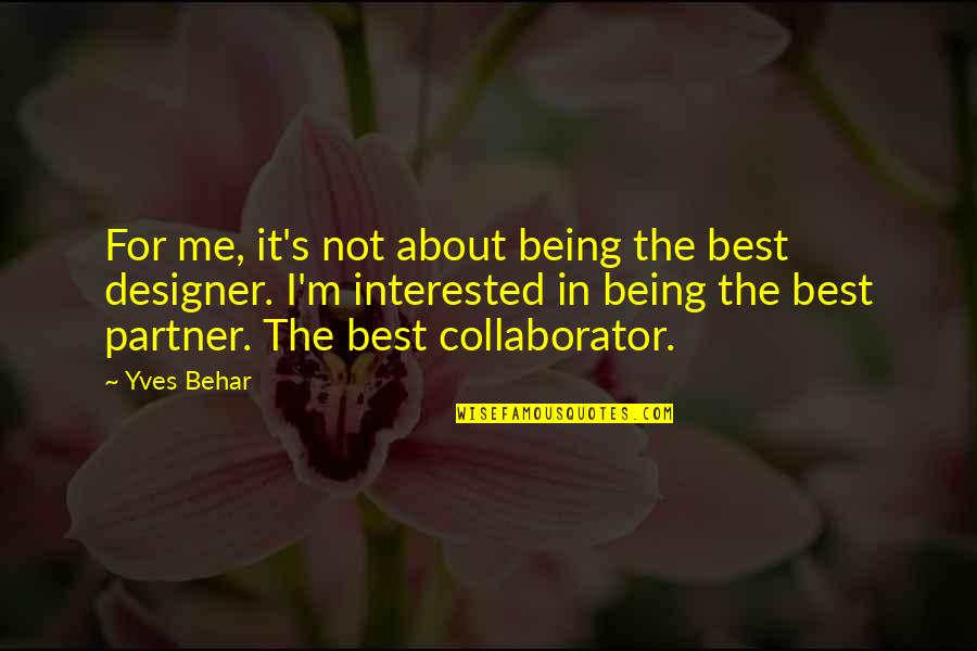 Best Partner Quotes By Yves Behar: For me, it's not about being the best