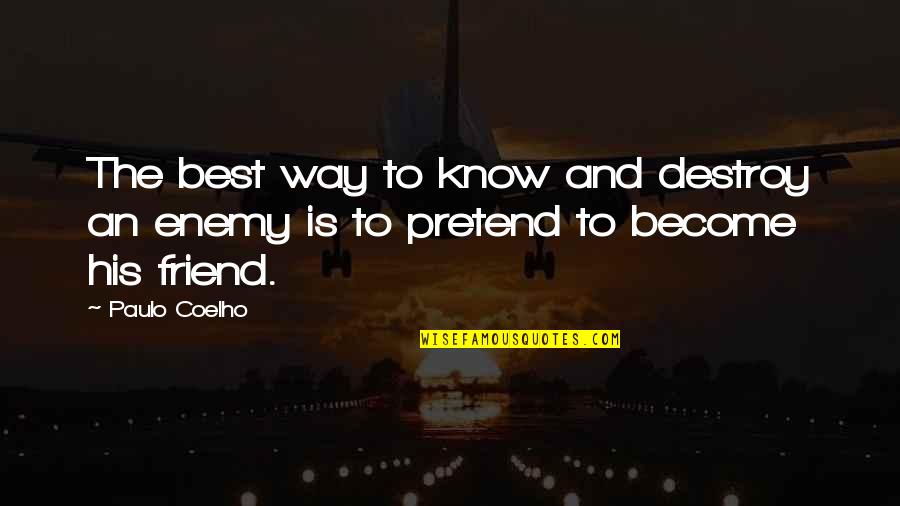 Best Paulo Coelho Quotes By Paulo Coelho: The best way to know and destroy an