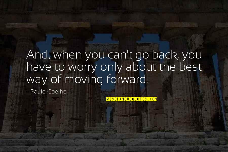 Best Paulo Coelho Quotes By Paulo Coelho: And, when you can't go back, you have