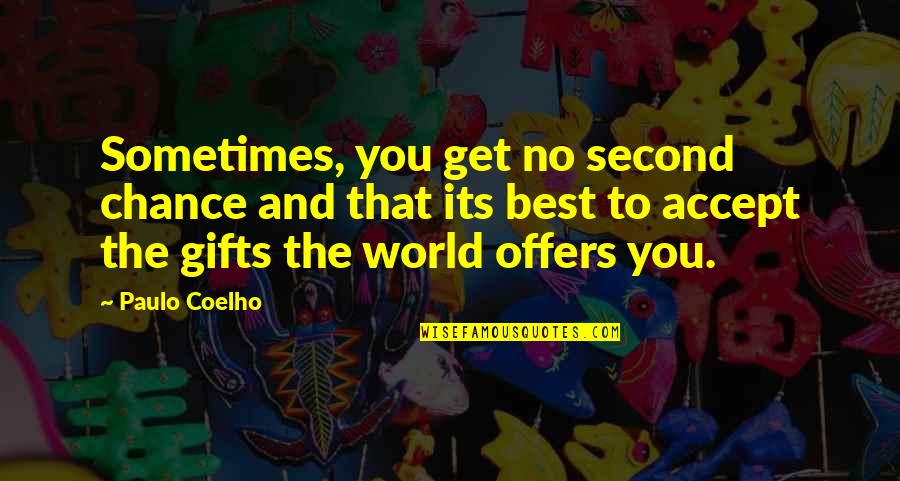 Best Paulo Coelho Quotes By Paulo Coelho: Sometimes, you get no second chance and that