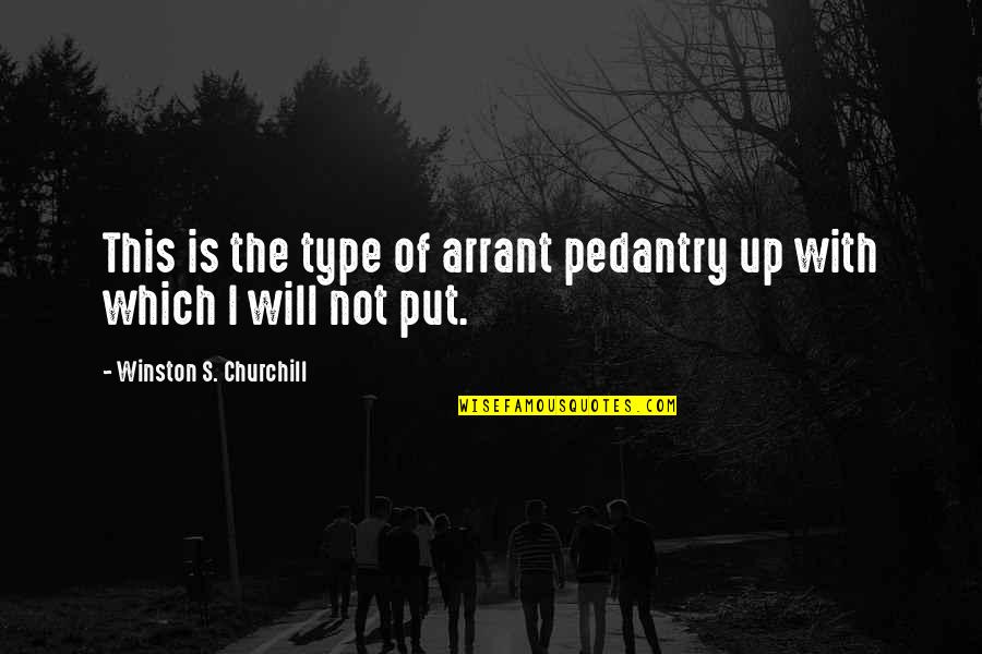 Best Pedantry Quotes By Winston S. Churchill: This is the type of arrant pedantry up