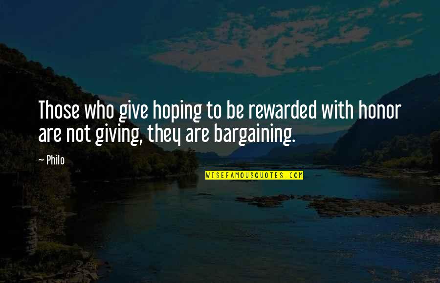 Best Philo Quotes By Philo: Those who give hoping to be rewarded with