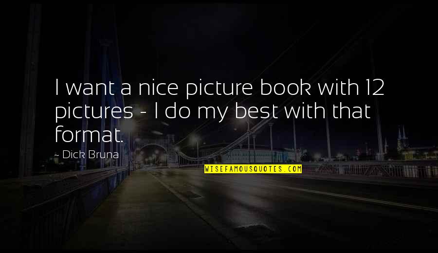 Best Pictures Quotes By Dick Bruna: I want a nice picture book with 12