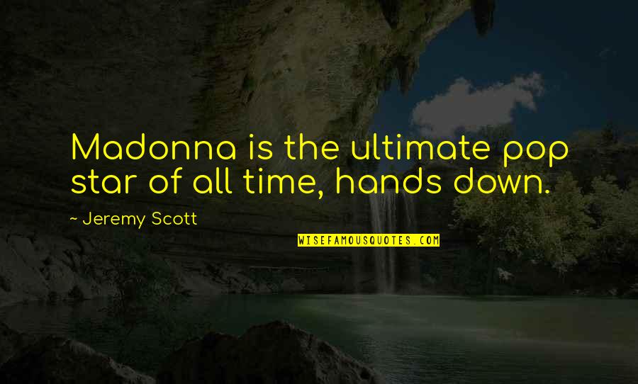 Best Pop Star Quotes By Jeremy Scott: Madonna is the ultimate pop star of all