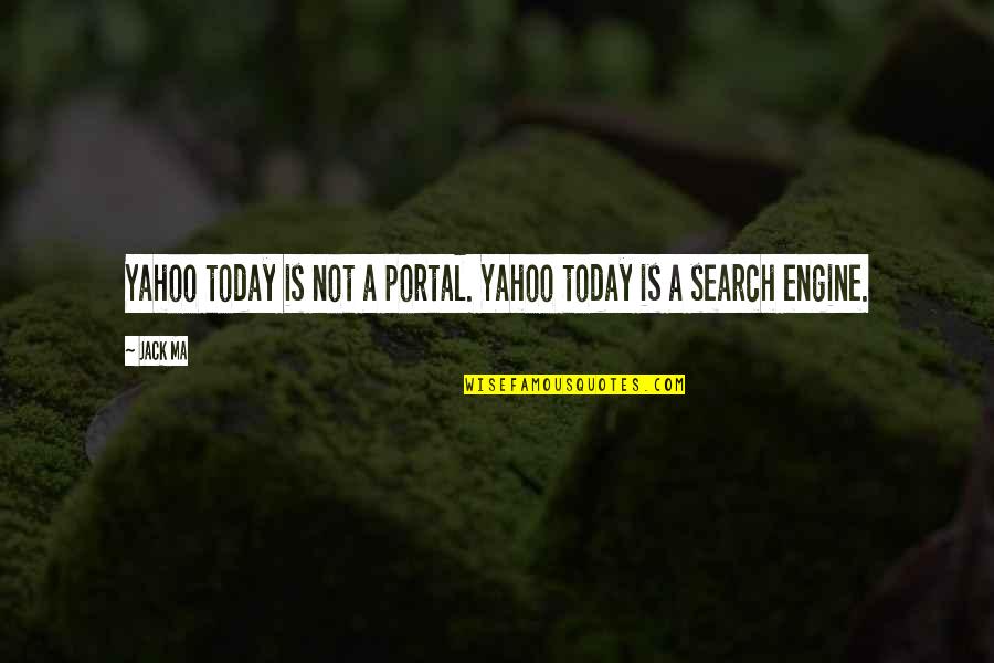 Best Portal Quotes By Jack Ma: Yahoo today is not a portal. Yahoo today