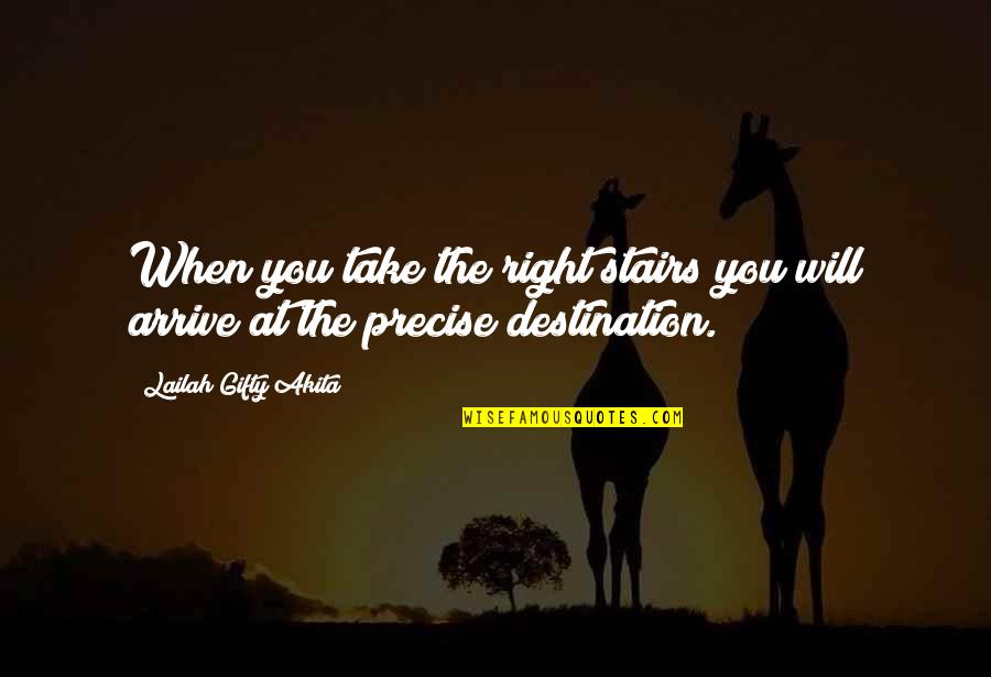 Best Precise Quotes By Lailah Gifty Akita: When you take the right stairs you will