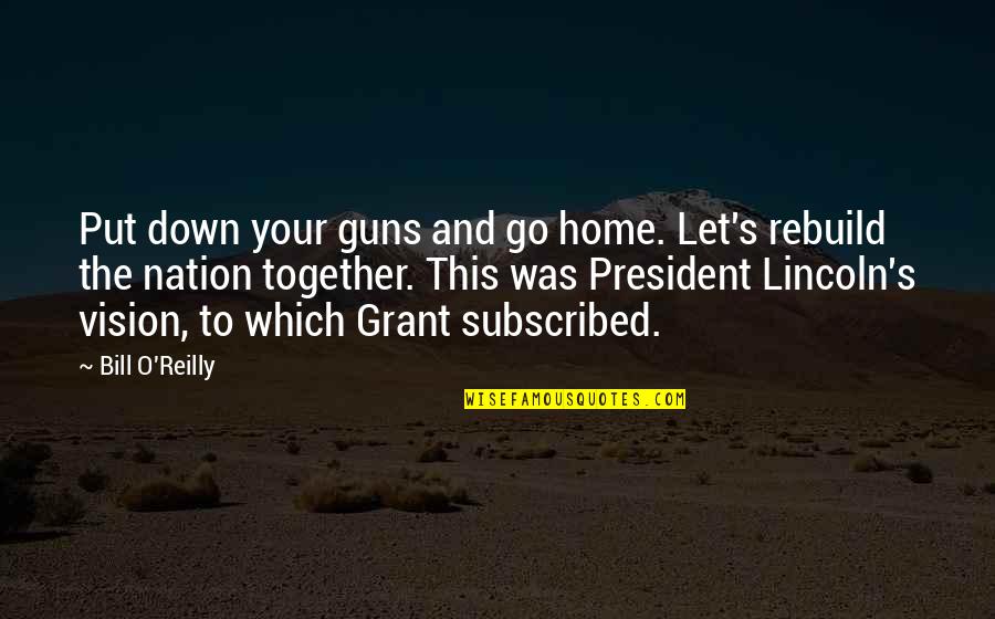 Best President Lincoln Quotes By Bill O'Reilly: Put down your guns and go home. Let's