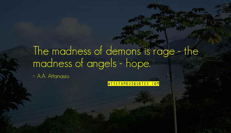 Best Rage Quotes By A.A. Attanasio: The madness of demons is rage - the