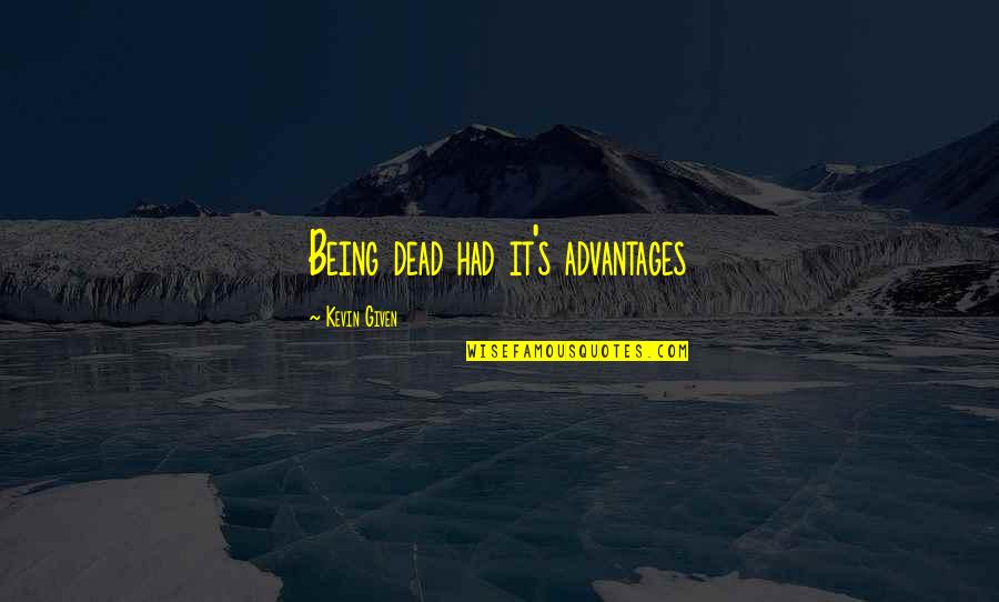 Best Rated Inspirational Quotes By Kevin Given: Being dead had it's advantages