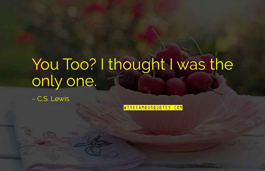 Best Real Funny Quotes By C.S. Lewis: You Too? I thought I was the only