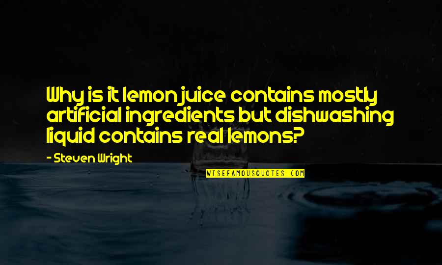 Best Real Funny Quotes By Steven Wright: Why is it lemon juice contains mostly artificial