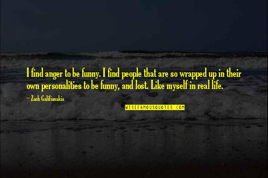 Best Real Funny Quotes By Zach Galifianakis: I find anger to be funny. I find