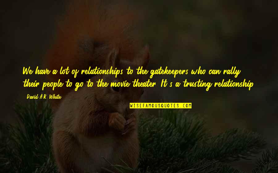 Best Relationship Movie Quotes By David A.R. White: We have a lot of relationships to the