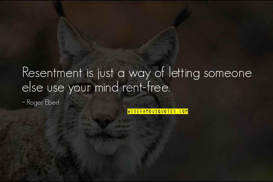 Best Rent Quotes By Roger Ebert: Resentment is just a way of letting someone