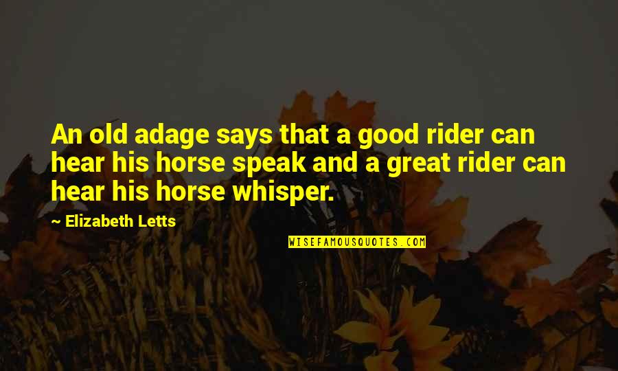 Best Rider Quotes By Elizabeth Letts: An old adage says that a good rider