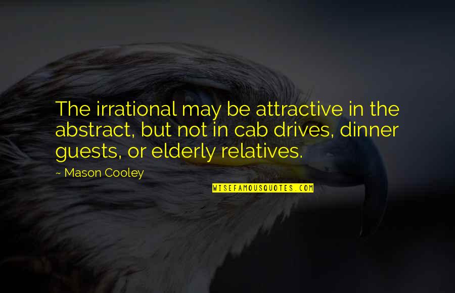 Best Ron Burgundy Quotes By Mason Cooley: The irrational may be attractive in the abstract,