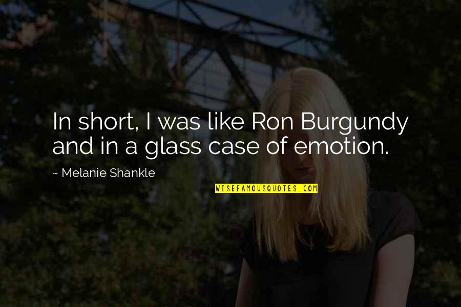 Best Ron Burgundy Quotes By Melanie Shankle: In short, I was like Ron Burgundy and