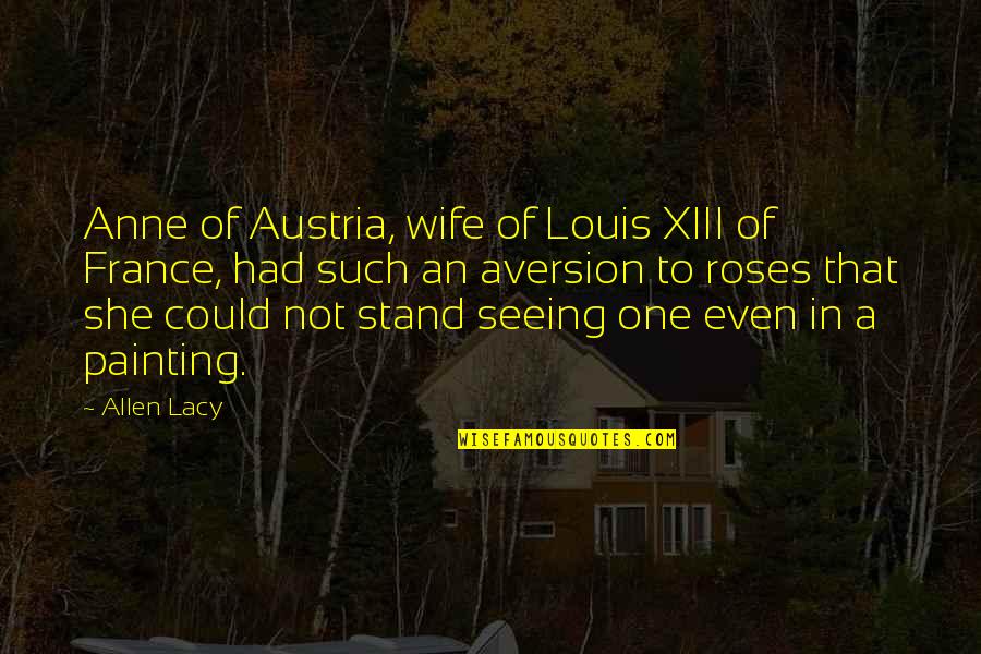 Best Roses Quotes By Allen Lacy: Anne of Austria, wife of Louis XIII of