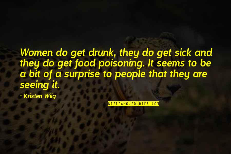 Best Rugrats Quotes By Kristen Wiig: Women do get drunk, they do get sick