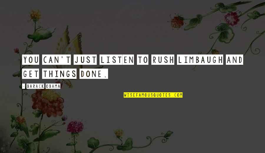 Best Rush Limbaugh Quotes By Barack Obama: You can't just listen to Rush Limbaugh and