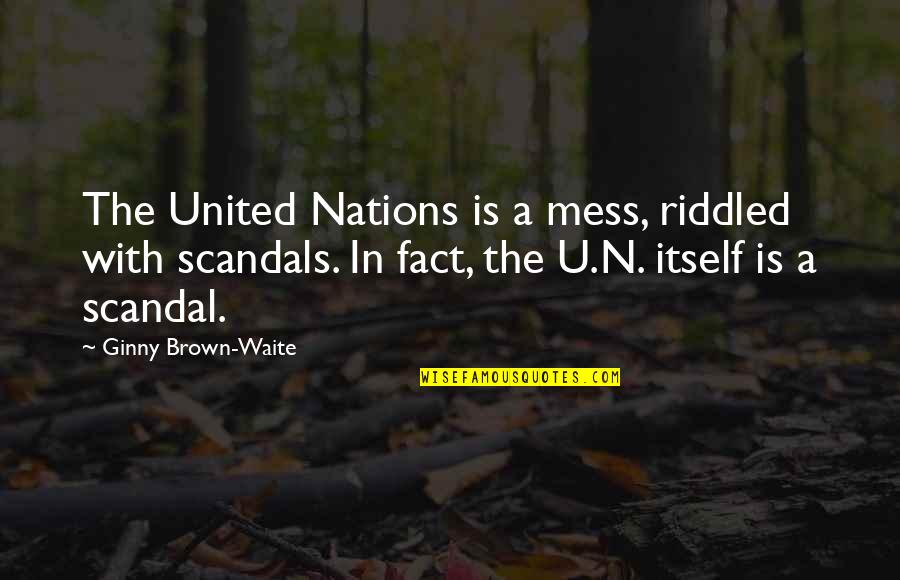 Best Scandal Quotes By Ginny Brown-Waite: The United Nations is a mess, riddled with