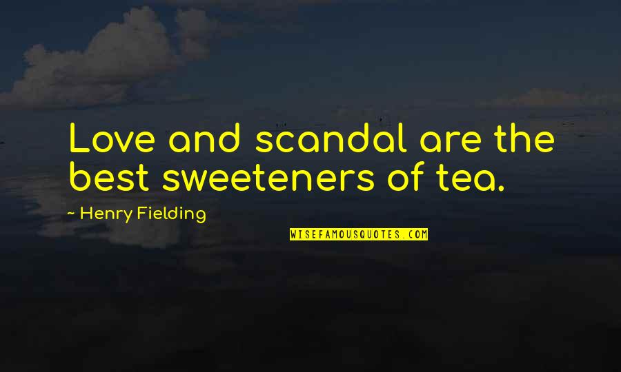 Best Scandal Quotes By Henry Fielding: Love and scandal are the best sweeteners of