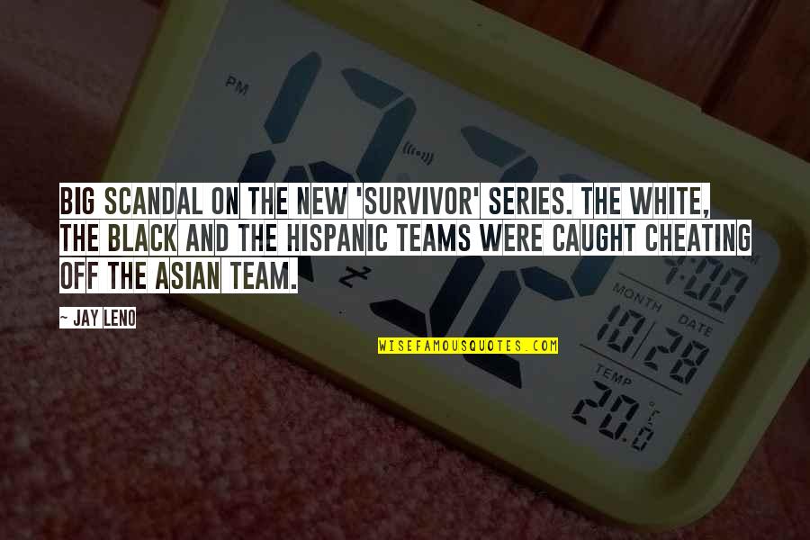 Best Scandal Quotes By Jay Leno: Big scandal on the new 'Survivor' series. The